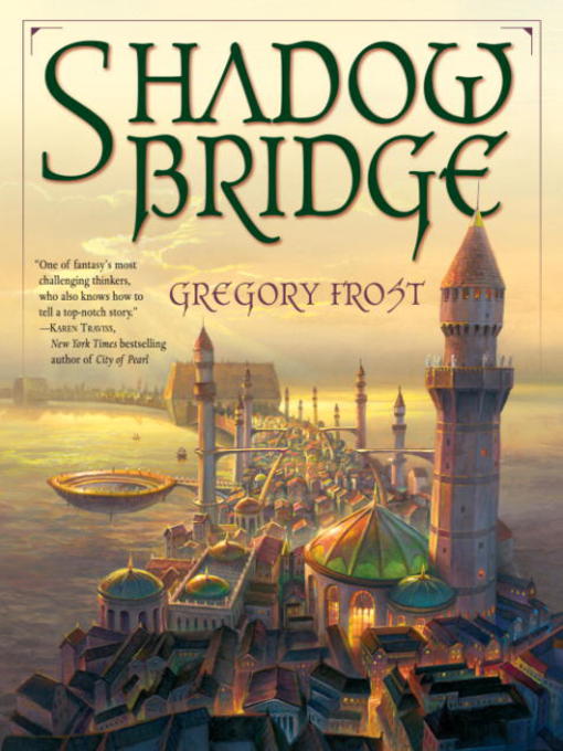 Title details for Shadowbridge by Gregory Frost - Available